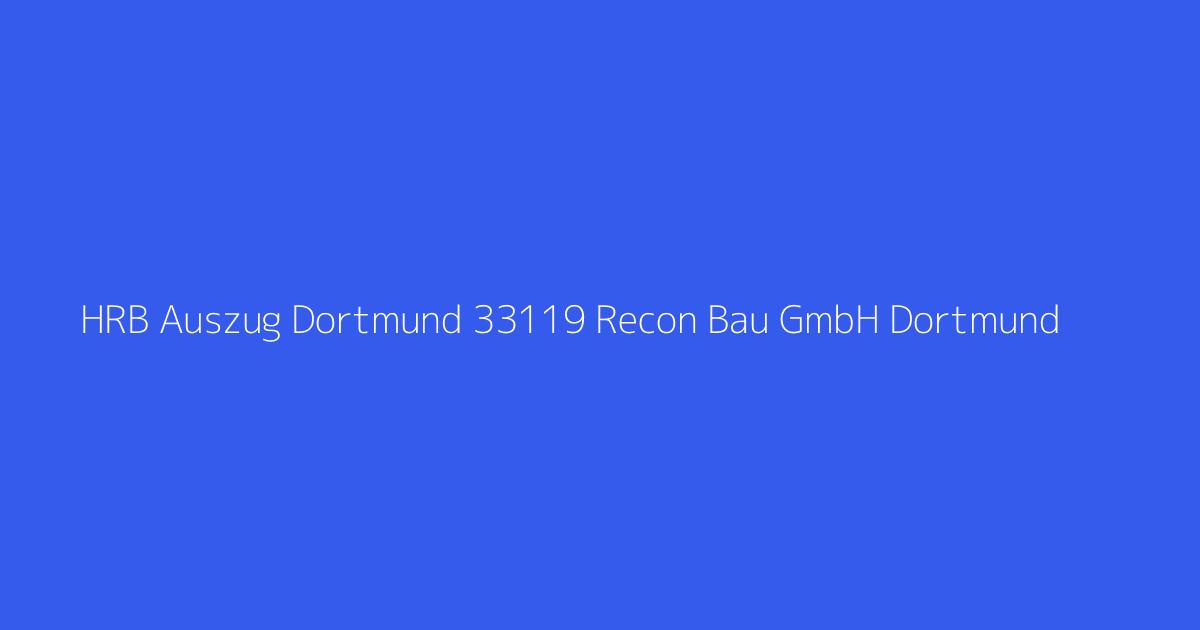 HRB Auszug Dortmund 33119 Recon Bau GmbH Dortmund